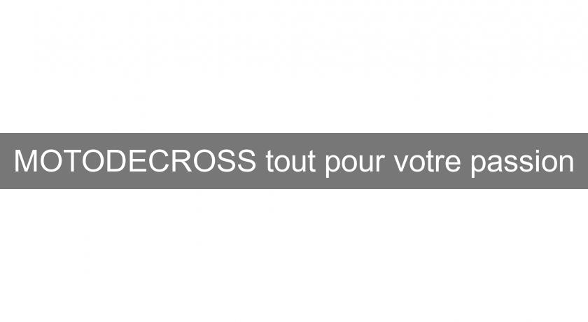 MOTODECROSS tout pour votre passion MOTODECROSS tout pour votre passion