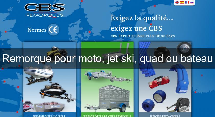 Remorque pour moto, jet ski, quad ou bateau Remorque pour moto, jet ski, quad ou bateau