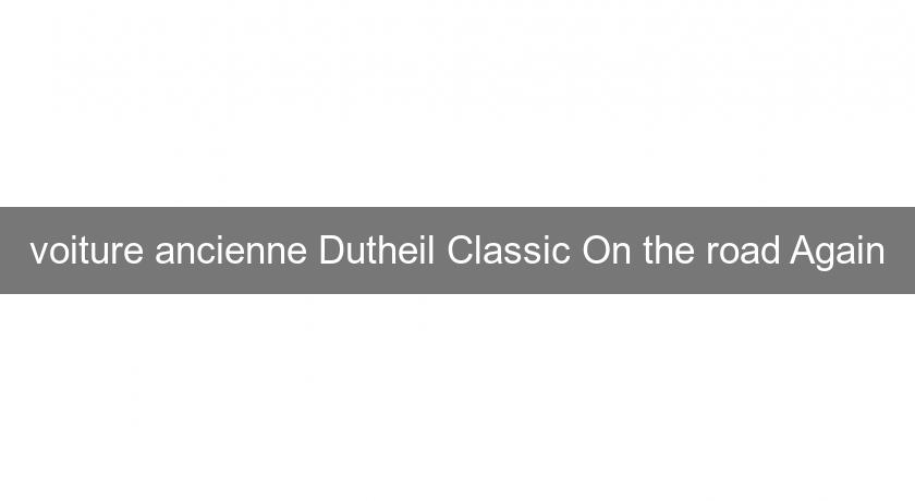 voiture ancienne Dutheil Classic On the road Again voiture ancienne Dutheil Classic On the road Again