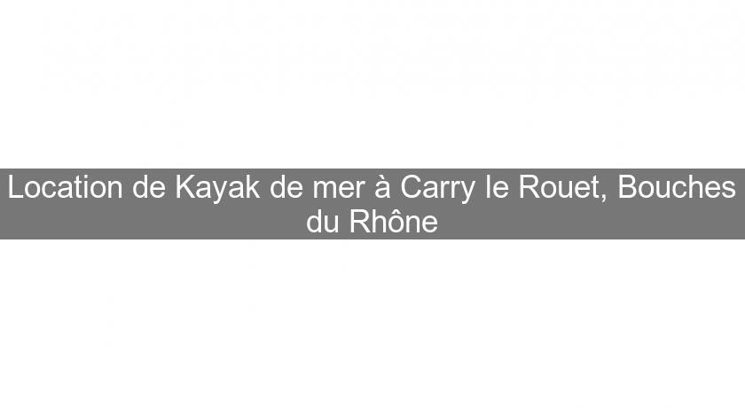 Location de Kayak de mer à Carry le Rouet, Bouches du Rhône Location de Kayak de mer à Carry le Rouet, Bouches du Rhône