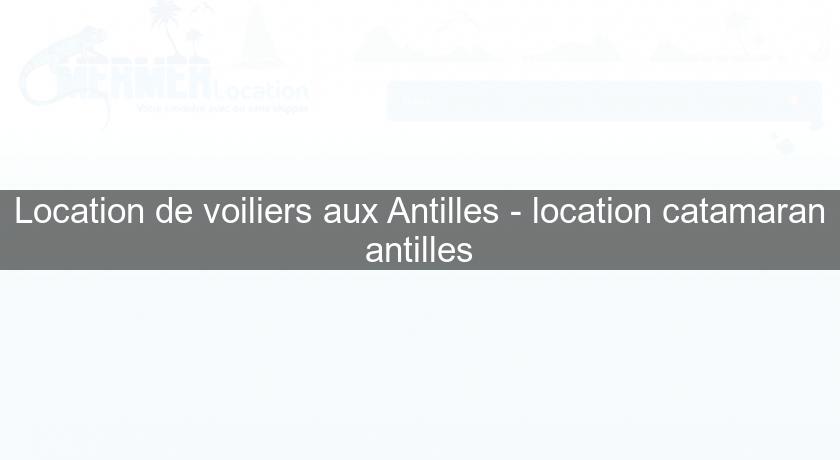 Location de voiliers aux Antilles - location catamaran antilles Location de voiliers aux Antilles - location catamaran antilles