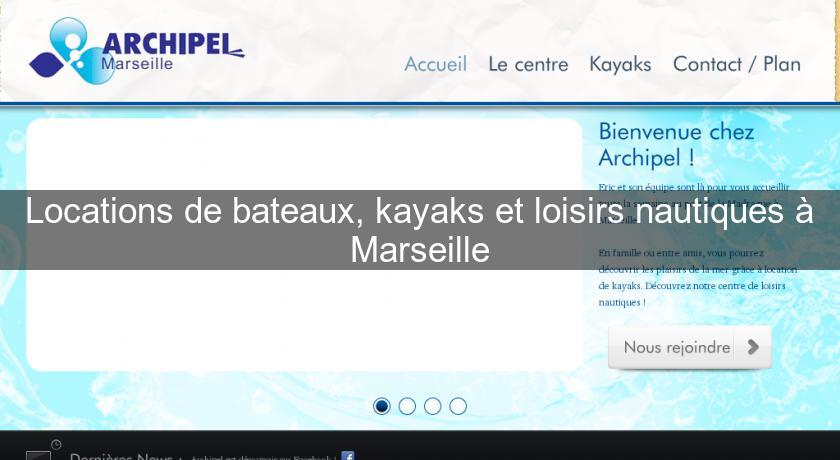 Locations de bateaux, kayaks et loisirs nautiques à Marseille Locations de bateaux, kayaks et loisirs nautiques à Marseille