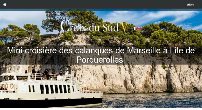 Mini croisière des calanques de Marseille à l'île de Porquerolles Mini croisière des calanques de Marseille à l'île de Porquerolles