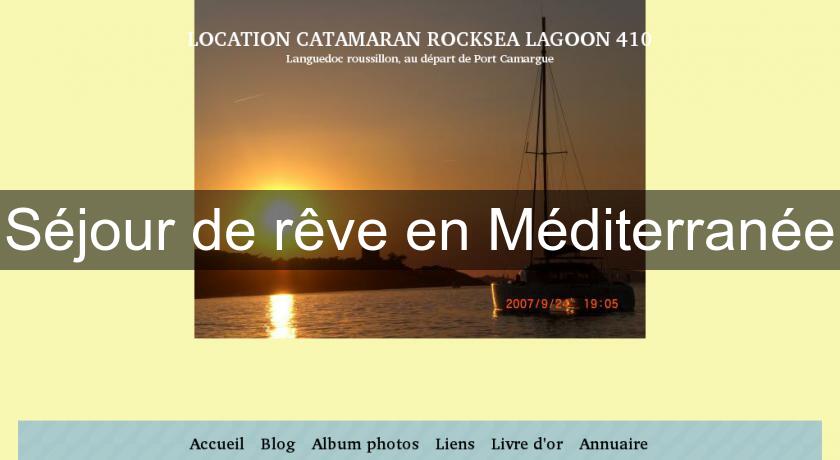 Séjour de rêve en Méditerranée Séjour de rêve en Méditerranée