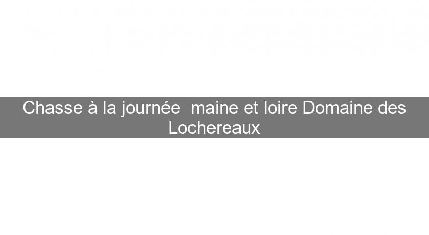 Chasse à la journée maine et loire Domaine des Lochereaux Chasse à la journée maine et loire Domaine des Lochereaux