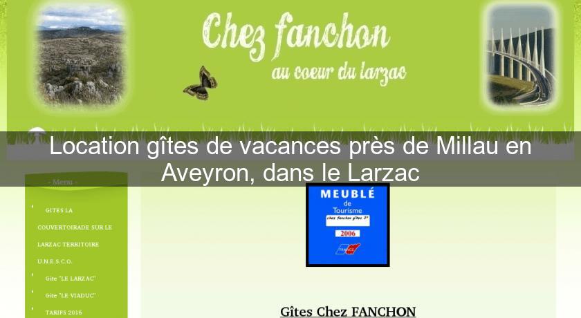 Location gîtes de vacances près de Millau en Aveyron, dans le Larzac Location gîtes de vacances près de Millau en Aveyron, dans le Larzac