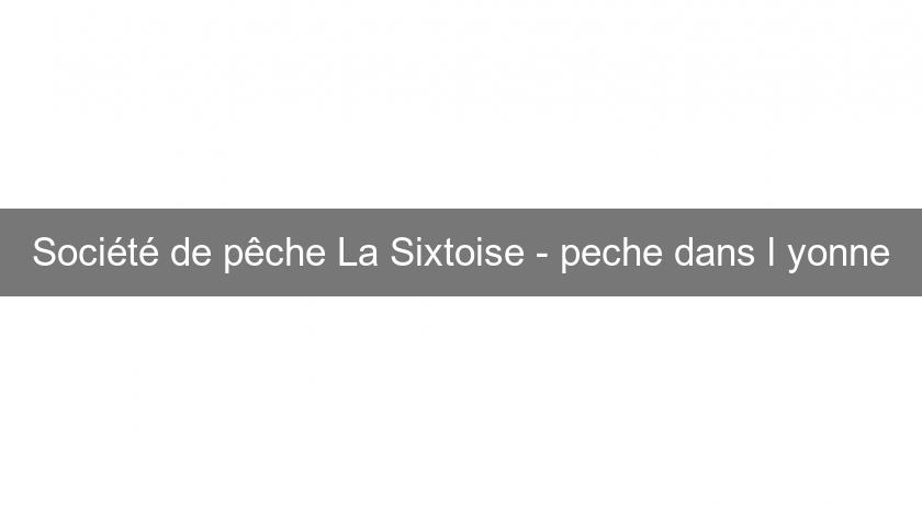 Société de pêche La Sixtoise - peche dans l'yonne Société de pêche La Sixtoise - peche dans l'yonne