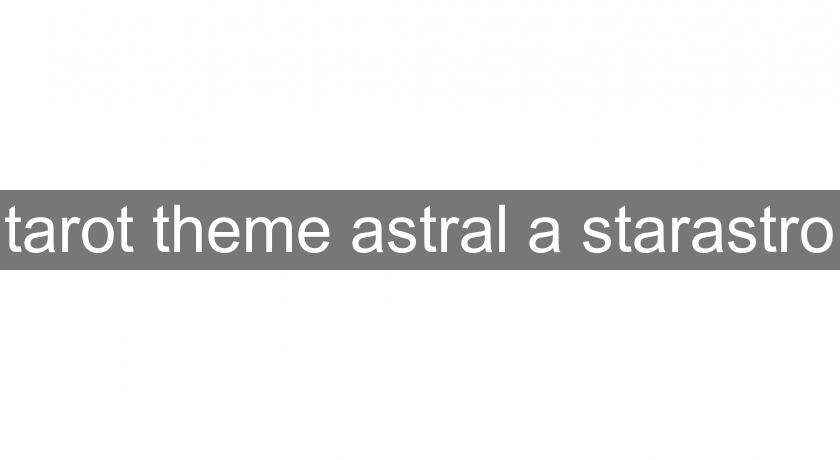 tarot theme astral a starastro tarot theme astral a starastro