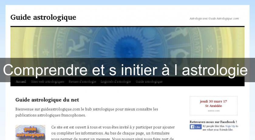 Comprendre et s'initier à l'astrologie Comprendre et s'initier à l'astrologie