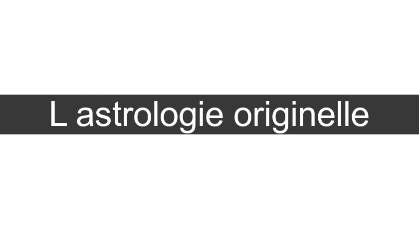 L'astrologie originelle L'astrologie originelle