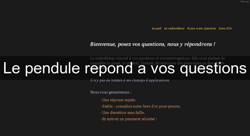 Le pendule repond a vos questions Le pendule repond a vos questions