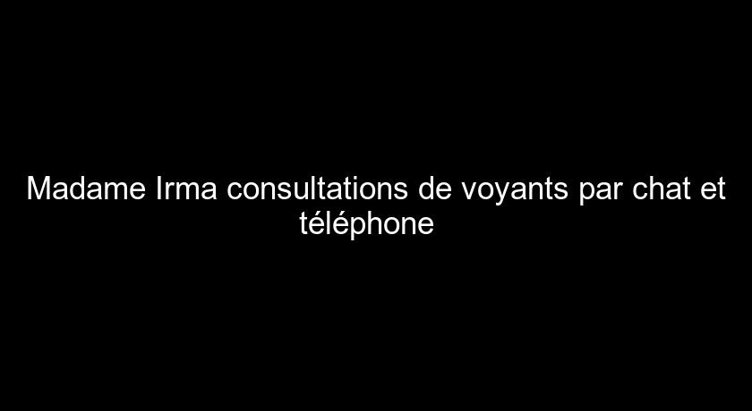 Madame Irma consultations de voyants par chat et téléphone Madame Irma consultations de voyants par chat et téléphone