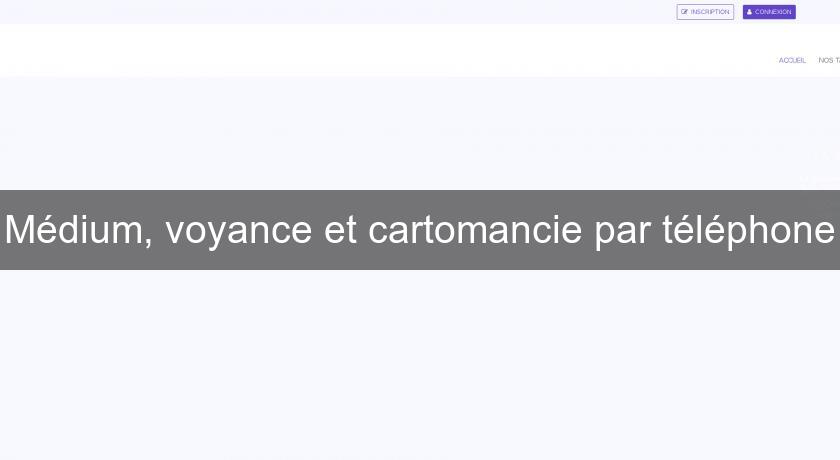 Médium, voyance et cartomancie par téléphone Médium, voyance et cartomancie par téléphone