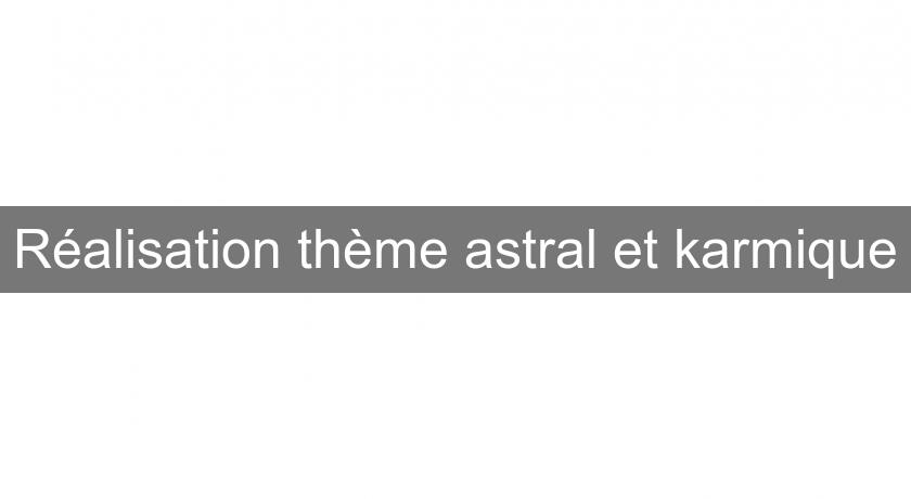 Réalisation thème astral et karmique Réalisation thème astral et karmique