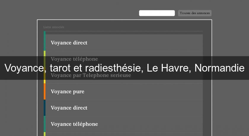 Voyance, tarot et radiesthésie, Le Havre, Normandie Voyance, tarot et radiesthésie, Le Havre, Normandie