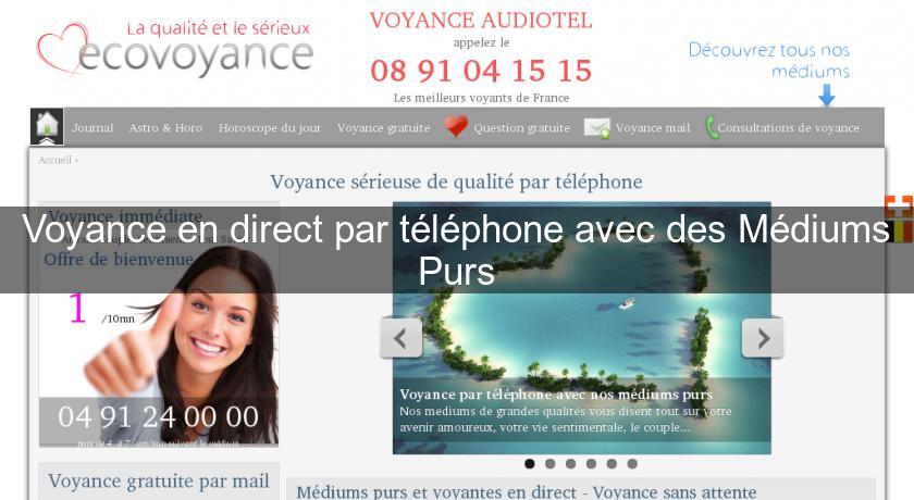 Voyance en direct par téléphone avec des Médiums Purs Voyance en direct par téléphone avec des Médiums Purs