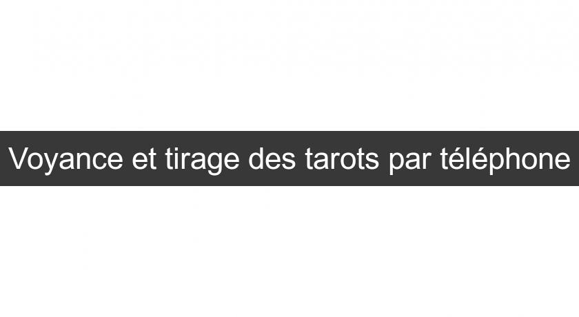 Voyance et tirage des tarots par téléphone Voyance et tirage des tarots par téléphone