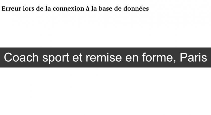 Coach sport et remise en forme, Paris Coach sport et remise en forme, Paris
