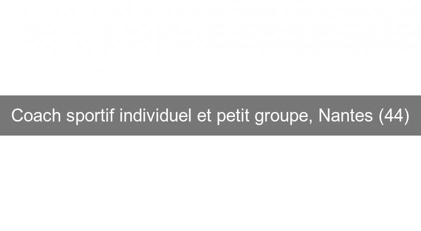 Coach sportif individuel et petit groupe, Nantes (44) Coach sportif individuel et petit groupe, Nantes (44)