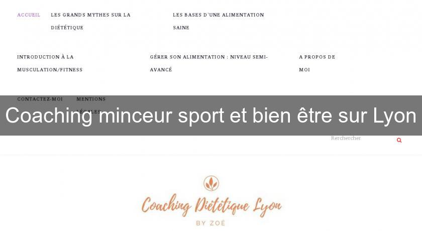 Coaching minceur sport et bien être sur Lyon Coaching minceur sport et bien être sur Lyon