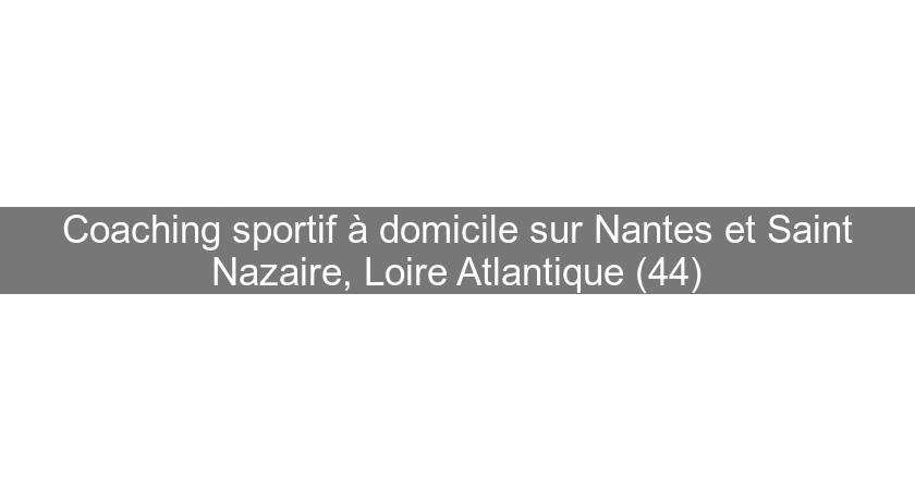 Coaching sportif à domicile sur Nantes et Saint Nazaire, Loire Atlantique (44) Coaching sportif à domicile sur Nantes et Saint Nazaire, Loire Atlantique (44)