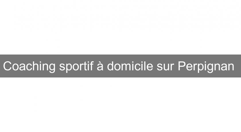 Coaching sportif à domicile sur Perpignan Coaching sportif à domicile sur Perpignan