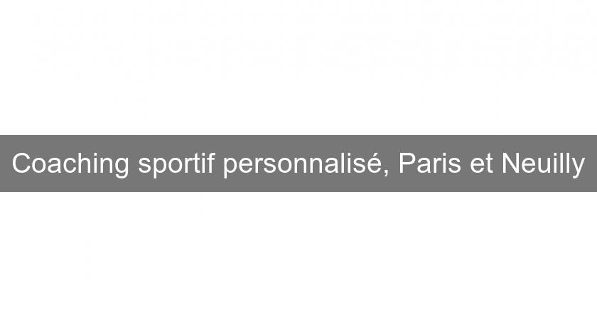 Coaching sportif personnalisé, Paris et Neuilly Coaching sportif personnalisé, Paris et Neuilly