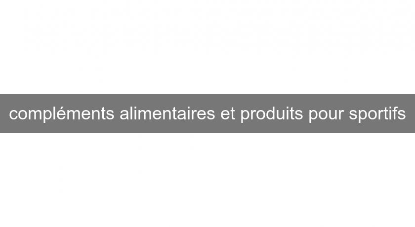compléments alimentaires et produits pour sportifs compléments alimentaires et produits pour sportifs