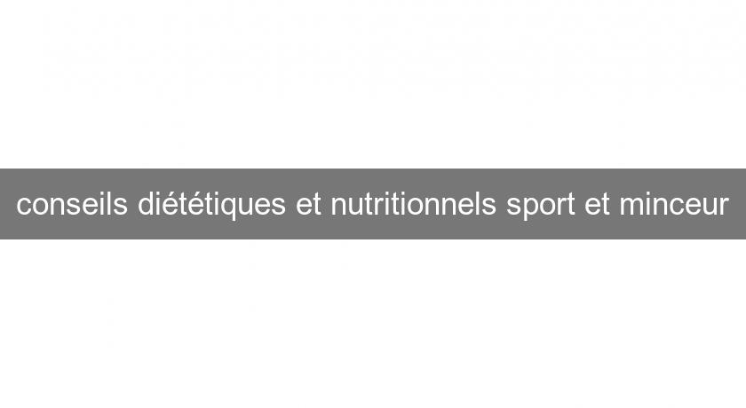 conseils diététiques et nutritionnels sport et minceur conseils diététiques et nutritionnels sport et minceur
