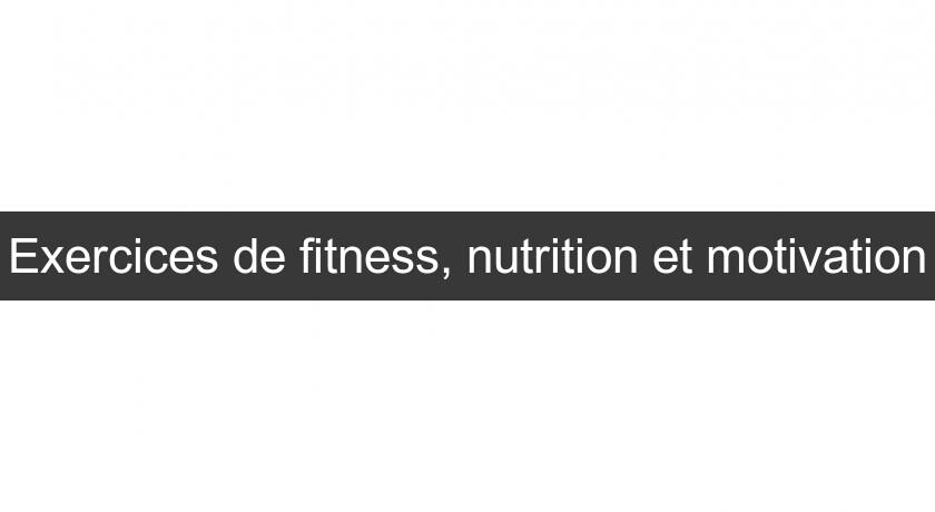 Exercices de fitness, nutrition et motivation Exercices de fitness, nutrition et motivation