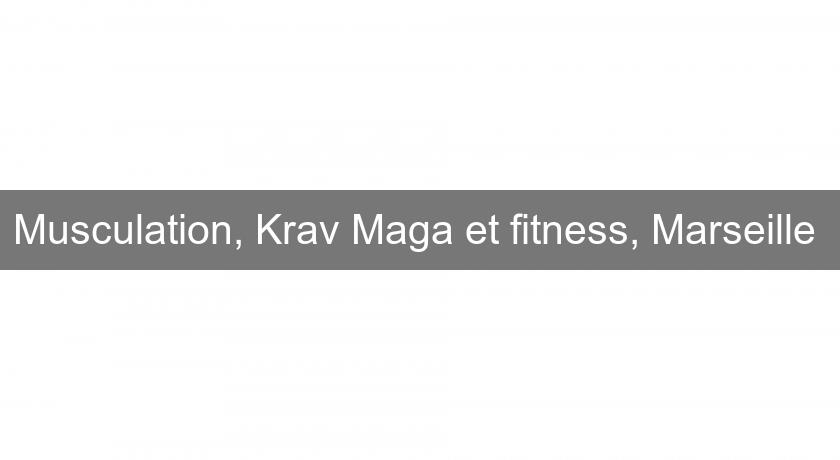 Musculation, Krav Maga et fitness, Marseille Musculation, Krav Maga et fitness, Marseille