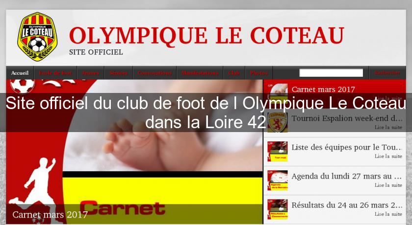 Site officiel du club de foot de l'Olympique Le Coteau dans la Loire 42 Site officiel du club de foot de l'Olympique Le Coteau dans la Loire 42