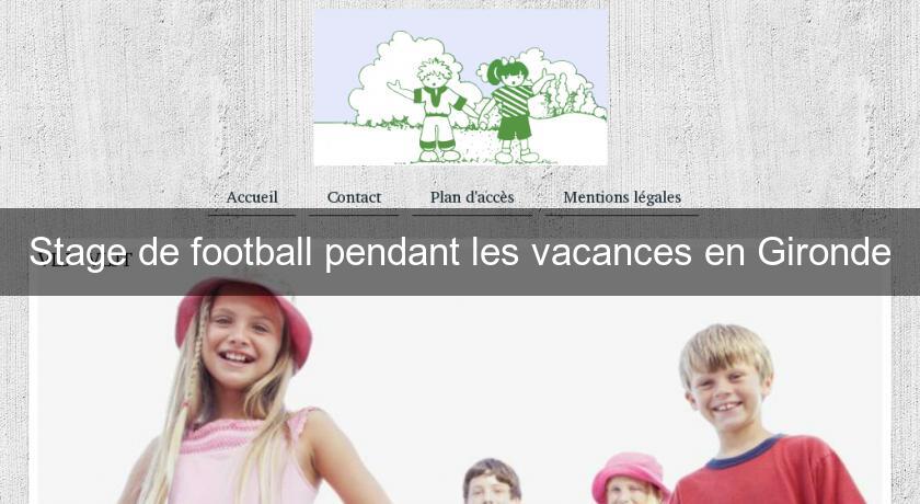 Stage de football pendant les vacances en Gironde Stage de football pendant les vacances en Gironde