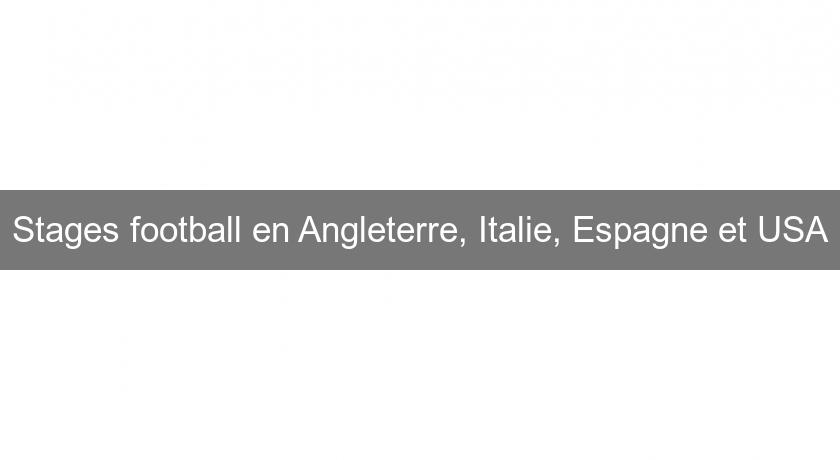 Stages football en Angleterre, Italie, Espagne et USA Stages football en Angleterre, Italie, Espagne et USA