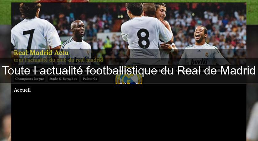 Toute l'actualité footballistique du Real de Madrid Toute l'actualité footballistique du Real de Madrid