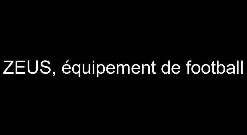 ZEUS, équipement de football ZEUS, équipement de football