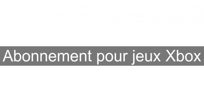 Abonnement pour jeux Xbox Abonnement pour jeux Xbox