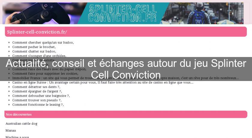 Actualité, conseil et échanges autour du jeu Splinter Cell Conviction Actualité, conseil et échanges autour du jeu Splinter Cell Conviction
