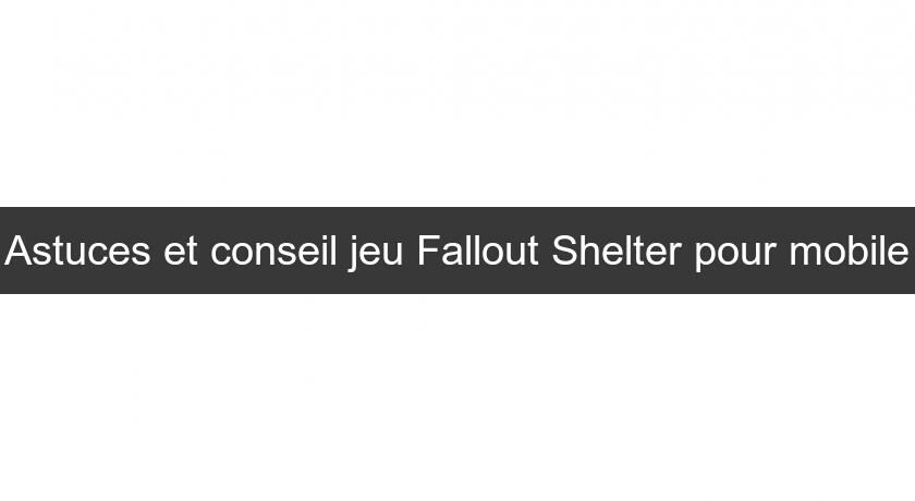Astuces et conseil jeu Fallout Shelter pour mobile Astuces et conseil jeu Fallout Shelter pour mobile
