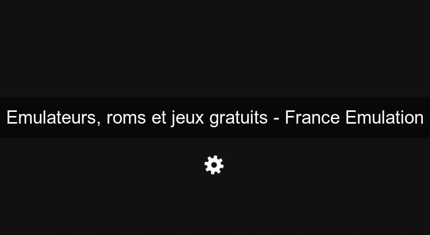 Emulateurs, roms et jeux gratuits - France Emulation Emulateurs, roms et jeux gratuits - France Emulation