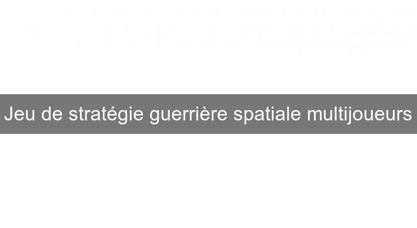 Jeu de stratégie guerrière spatiale multijoueurs Jeu de stratégie guerrière spatiale multijoueurs