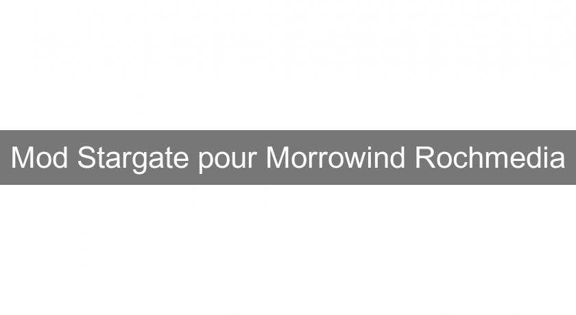 Mod Stargate pour Morrowind Rochmedia Mod Stargate pour Morrowind Rochmedia