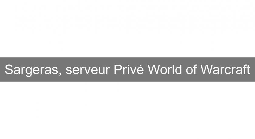 Sargeras, serveur Privé World of Warcraft Sargeras, serveur Privé World of Warcraft