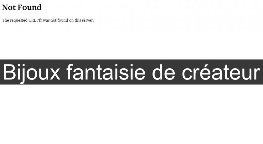 Bijoux fantaisie de créateur Bijoux fantaisie de créateur
