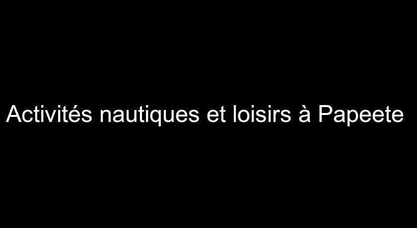 Activités nautiques et loisirs à Papeete Activités nautiques et loisirs à Papeete