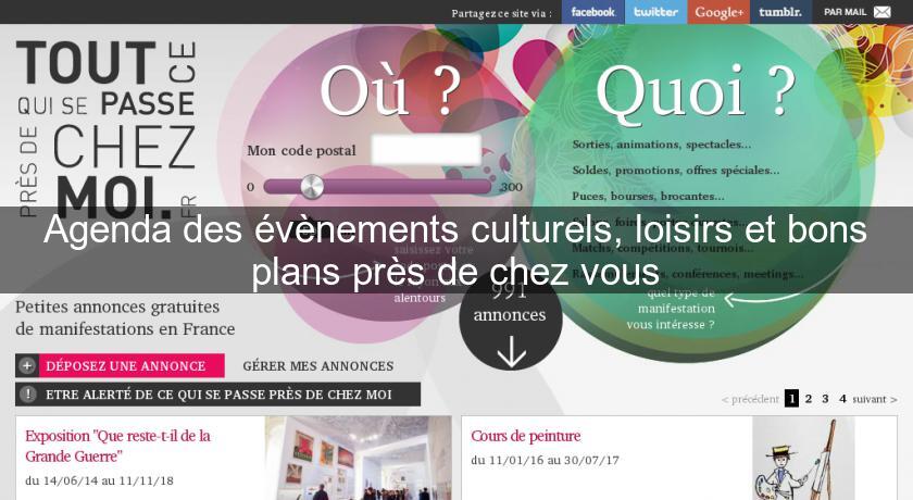Agenda des évènements culturels, loisirs et bons plans près de chez vous Agenda des évènements culturels, loisirs et bons plans près de chez vous