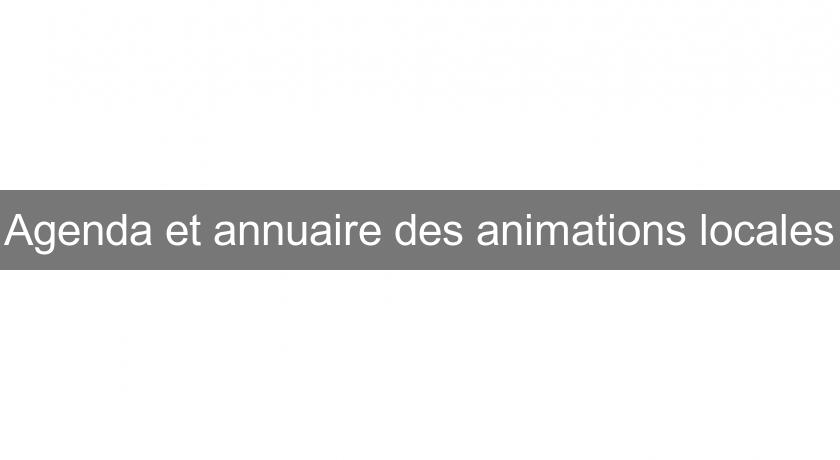 Agenda et annuaire des animations locales Agenda et annuaire des animations locales