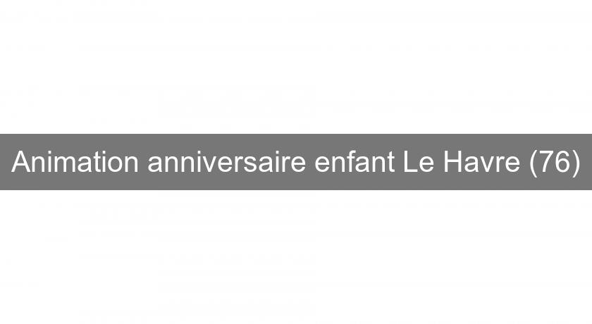 Animation anniversaire enfant Le Havre (76) Animation anniversaire enfant Le Havre (76)