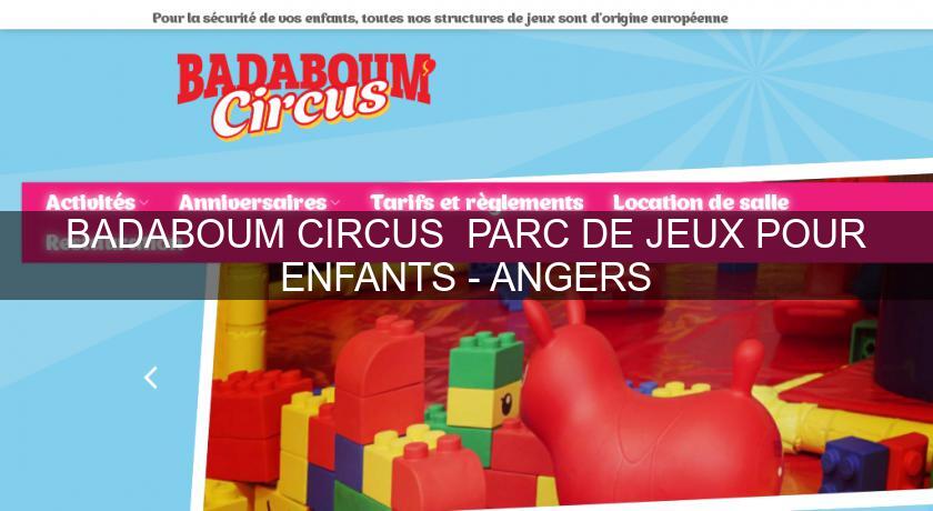 BADABOUM'CIRCUS PARC DE JEUX POUR ENFANTS - ANGERS BADABOUM'CIRCUS PARC DE JEUX POUR ENFANTS - ANGERS