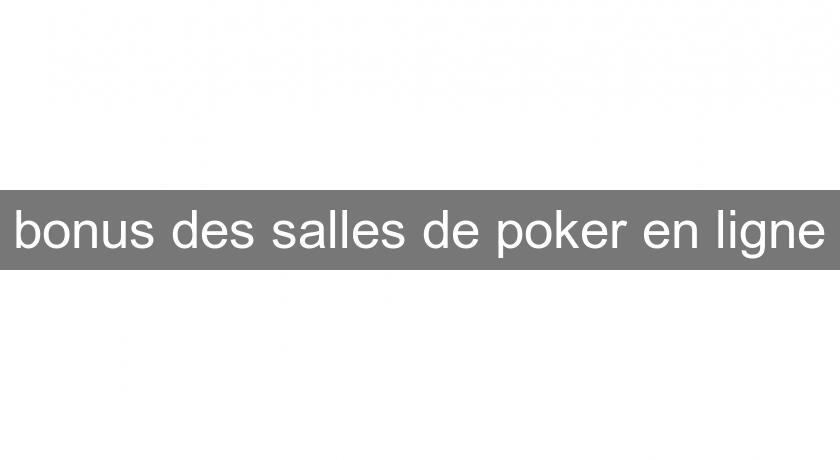 bonus des salles de poker en ligne bonus des salles de poker en ligne